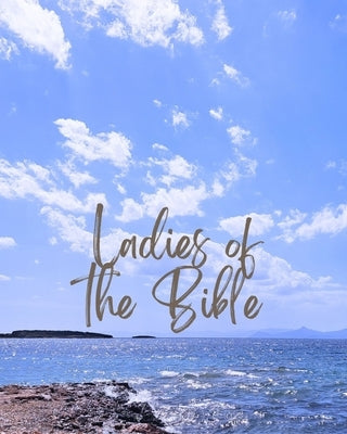 Ladies of the Bible: Bible studies based on the lives of women in the bible by Half, L.