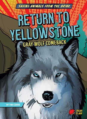 Return to Yellowstone: Gray Wolf Comeback by Cooke, Tim