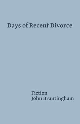 Days of Recent Divorce by Brantingham, John