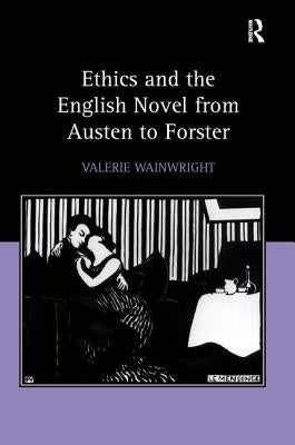 Ethics and the English Novel from Austen to Forster by Wainwright, Valerie