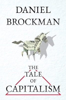 The Tale of Capitalism: A Storybook for Non-Economists by Brockman, Daniel