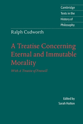 Ralph Cudworth: A Treatise Concerning Eternal and Immutable Morality: With a Treatise of Freewill by Cudworth, Ralph