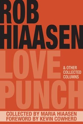 Love Punch & Other Collected Columns by Hiaasen, Rob
