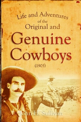 Life and Adventures of the Original and Genuine Cowboys by Sullivan, John H.