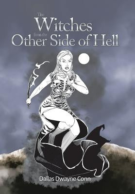 The Witches from the Other Side of Hell by Conn, Dallas Dwayne