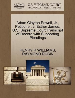 Adam Clayton Powell, Jr., Petitioner, V. Esther James. U.S. Supreme Court Transcript of Record with Supporting Pleadings by Williams, Henry R.
