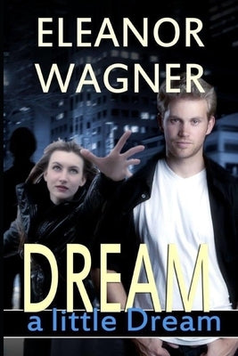 Dream a Little Dream by Wagner, Eleanor