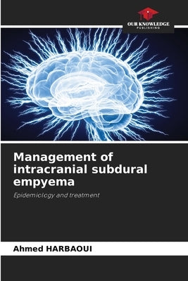 Management of intracranial subdural empyema by Harbaoui, Ahmed