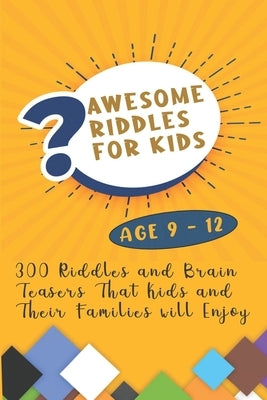 Awesome Riddles For Kids: 300 Riddles and Brain Teasers That Kids and Their Families will Enjoy Age 9 to 12 by Williams, Brett