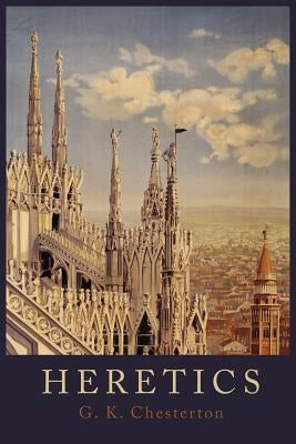 Heretics by Chesterton, G. K.