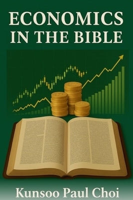 Economics in the Bible by Choi, Paul