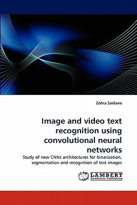 Image and video text recognition using convolutional neural networks by Saidane, Zohra