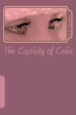 The Captivity of Celia by Valentine, M. S.