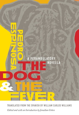 The Dog and the Fever: A Perambulatory Novella by Espinosa, Pedro