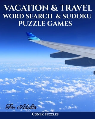 Vacation And Travel Word Search & Sudoku Puzzle Games For Adults: An Adult Activity Book Featuring Fill In Puzzles, Number Maze, Word Scramble, Crypto by Puzzles, Conek