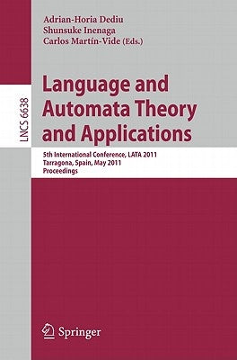 Language and Automata Theory and Applications: 5th International Conference, Lata 2011, Tarragona, Spain, May 26-31, 2011 by Dediu, Adrian-Horia
