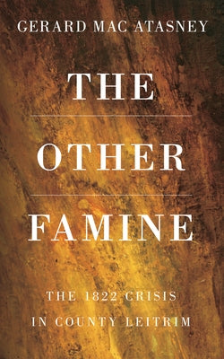 The Other Famine: The 1822 Crisis in County Leitrim by Macatasney, Gerard