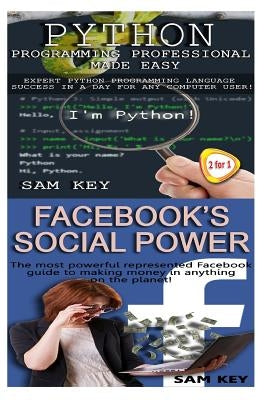 Python Programming Professional Made Easy & Facebook Social Power by Key, Sam