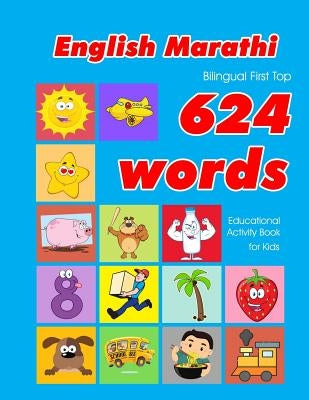 English - Marathi Bilingual First Top 624 Words Educational Activity Book for Kids: Easy vocabulary learning flashcards best for infants babies toddle by Owens, Penny
