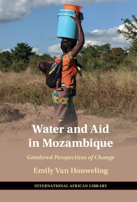 Water and Aid in Mozambique: Gendered Perspectives of Change by Van Houweling, Emily