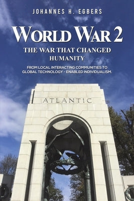 World War 2: The War That Changed Humanity by Egbers, Johannes H.