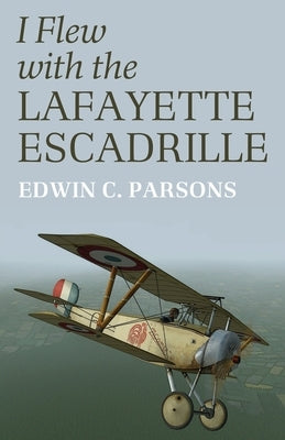 I Flew With the Lafayette Escadrille by Parsons, Edwin C.