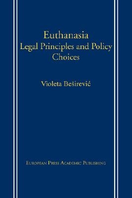 Euthanasia: Legal Principles and Policy Choices by Besirevic, Violeta