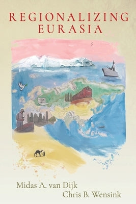 Regionalizing Eurasia by Van Dijk, Midas A.