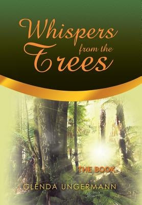 Whispers from the Trees: The Book by Ungermann, Glenda