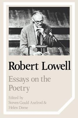 Robert Lowell: Essays on the Poetry by Axelrod, Steven