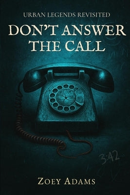 Don't Answer the Call: Urban Legends Revisited: Book One by Adams, Zoey