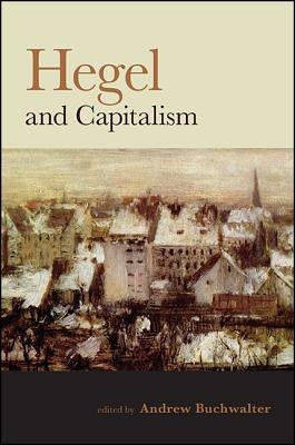 Hegel and Capitalism by Buchwalter, Andrew