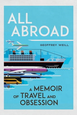 All Abroad: A Memoir of Travel and Obsession by Weill, Geoffrey