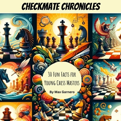 Checkmate Chronicles: 30 Fun Facts for Young Chess Masters by Marvv Eth