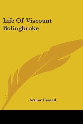 Life Of Viscount Bolingbroke by Hassall, Arthur