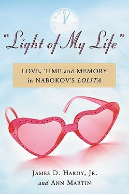 "Light of My Life": Love, Time and Memory in Nabokov's Lolita by Hardy, James D.