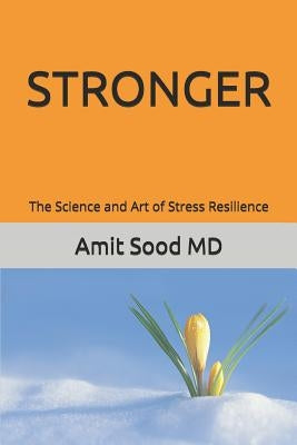 Stronger: The Science and Art of Stress Resilience by Sood, Gauri