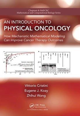 An Introduction to Physical Oncology: How Mechanistic Mathematical Modeling Can Improve Cancer Therapy Outcomes by Cristini, Vittorio