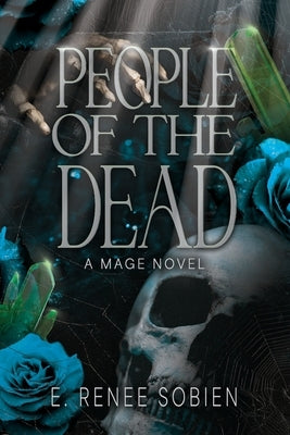 People of the Dead: A Mage Novel by Sobien, E. Renee