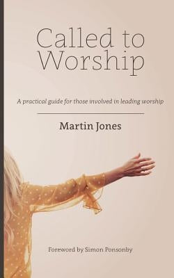 Called to Worship: A practical guide for those involved in leading worship by Ponsonby, Simon
