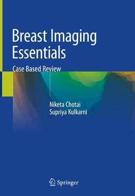 Breast Imaging Essentials: Case Based Review by Chotai, Niketa