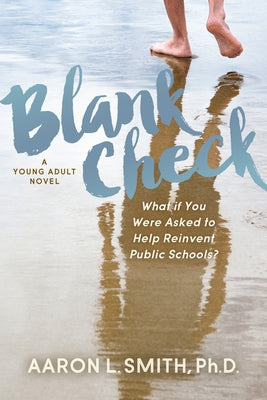 Blank Check, a Novel: What If You Were Asked to Help Reinvent Public Schools? by Smith, Aaron