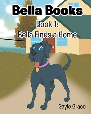 Bella Finds a Home: Book 1 by Grace, Gayle