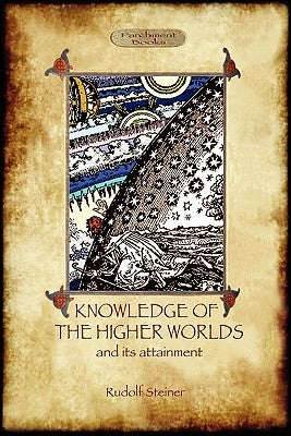 Knowledge of the Higher Worlds and Its Attainment (Aziloth Books) by Steiner, Rudolf