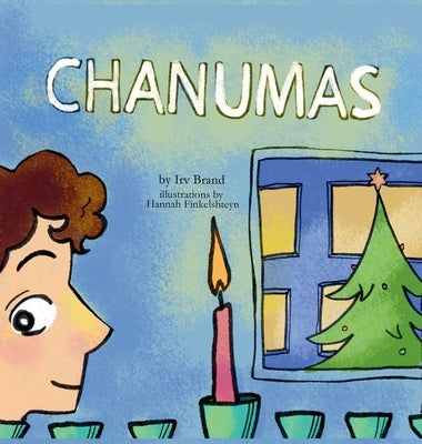 Chanumas: One Boy, Two Holidays and a Very Big Wish by Brand, Irv