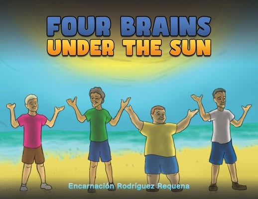 Four Brains Under the Sun by Requena, Encarnación Rodríguez