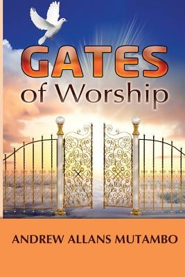 Gates of Worship by Mutambo, Andrew Allans