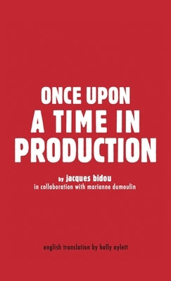 Once Upon a Time in Production by Bidou, Jacques