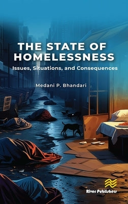The State of Homelessness: Issues, Situations, and Consequences by P. Bhandari, Medani