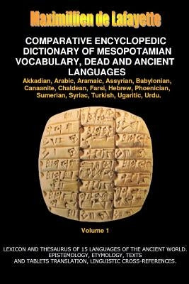 V1.Comparative Encyclopedic Dictionary of Mesopotamian Vocabulary Dead & Ancient Languages by De Lafayette, Maximillien